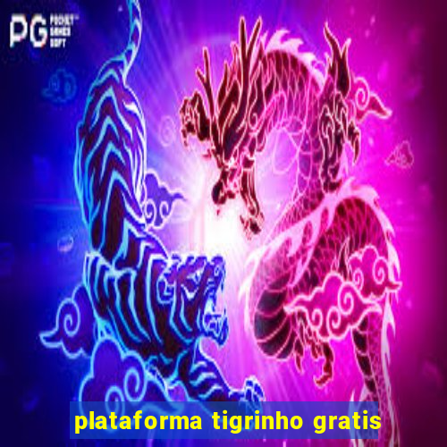 plataforma tigrinho gratis